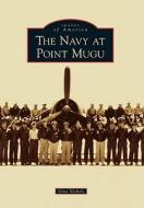 The Navy at Point Mugu di Gina Nichols edito da ARCADIA PUB (SC)
