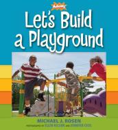 Let's Build a Playground di Michael J. Rosen, Kaboom! edito da CANDLEWICK BOOKS