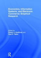 Economics, Information Systems, And Electronic Commerce: Empirical Research di Robert J. Kauffman, Paul P. Tallon edito da Taylor & Francis Ltd