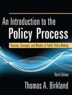 An Introduction To The Policy Process di Thomas A. Birkland edito da Taylor & Francis Inc