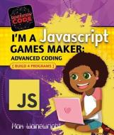 I'm a JavaScript Games Maker: Advanced Coding di Max Wainewright edito da CRABTREE PUB