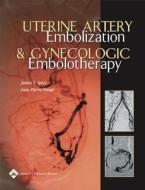 Uterine Artery Embolization And Gynecologic Embolotherapy di James S. Spies, Jean-Pierre Pelage edito da Lippincott Williams And Wilkins