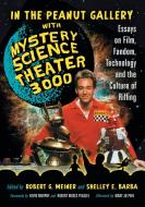 In the Peanut Gallery with Mystery Science Theatre 3000 di Robert G. Weiner edito da McFarland