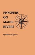 Pioneers on Maine Rivers, with Lists to 1651. Compiled from Original Sources edito da Clearfield