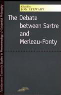 The Debate Between Sartre and Merleau-Ponty di Jon Stewart edito da Northwestern University Press