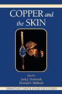 Copper And The Skin di Jurij J. Hostynek, Howard I. Maibach edito da Taylor & Francis Inc