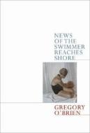 News of the Swimmer Reaches Shore: A Guide to French Usage di Gregory O'Brien edito da VICTORIA UNIV PR