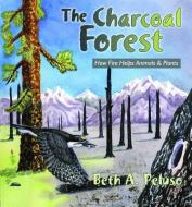 The Charcoal Forest: How Fire Helps Animals and Plants di Beth A. Peluso edito da Mountain Press Publishing Company