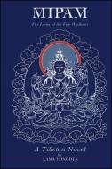Mipam: The Lama of the Five Wisdoms: A Tibetan Novel by Lama Yongden di Lama Yongden, Percy Lloyd edito da STATE UNIV OF NEW YORK PR