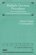 Multiple Decision Procedures: Theory and Methodology of Selecting and Ranking Populations di Shanti S. Gupta, S. Panchapakesan edito da CAMBRIDGE