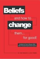 Beliefs and How to Change Them... for Good! di Tony Burgess, Julie French edito da SRA Books