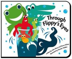 Through Flippy's Eyes di John Mese, Dawn Kelsey edito da Flippy & Friends