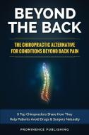 Beyond The Back: The Chiropractic Alternative For Conditions Beyond Back Pain: 9 Top Chiropractors Share How They Help P di David Sundy DC, Stephane Provencher DC, Gil Desaulniers DC edito da LIGHTNING SOURCE INC