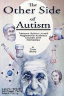 The Other Side of Autism: Famous Spirits Unveil Regressive Autism's Causes and Remedies di Laura Hirsch edito da Rainbow Books
