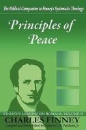 Principles of Peace di Charles Grandison Finney, Henry Cowles edito da Agion Press