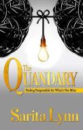 The Quandary: Feeling Responsible for What's Not Mine di Sarita Lynn edito da Skie Publishing LLC