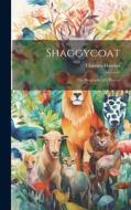 Shaggycoat: The Biography of a Beaver di Clarence Hawkes edito da LEGARE STREET PR
