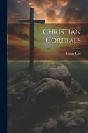 Christian Cordials di Henry Law edito da LEGARE STREET PR
