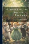 Nursery Songs & Rhymes of England di Winifred Smith edito da LEGARE STREET PR