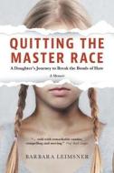 Quitting the Master Race: A Daughter's Journey to Break the Bonds of Hate di Barbara Leimsner edito da FRIESENPR