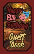 Happy 8th Birthday Guest Book: 8 Eighth Eight Theatre Celebration Message Logbook for Visitors Family and Friends to Wri di Murphy edito da INDEPENDENTLY PUBLISHED