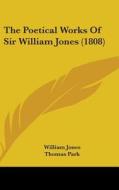 The Poetical Works Of Sir William Jones (1808) di William Jones edito da Kessinger Publishing Co