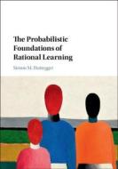 The Probabilistic Foundations of Rational Learning di Simon M. Huttegger edito da Cambridge University Press