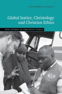 Global Justice, Christology and Christian             Ethics di Lisa Sowle Cahill edito da Cambridge University Press