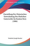 Darstellung Der Historischen Entwickelung Des Ehelichen Guterrechts Im Kanton Bern (1886) di Friedrich Joseph Stocker edito da Kessinger Publishing