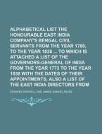 Alphabetical List of the Honourable East India Company's Bengal Civil Servants from the Year 1780, to the Year 1838 to Which Is Attached a List of the di Edward Dodwell edito da Rarebooksclub.com