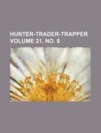 Hunter-Trader-Trapper Volume 21, No. 6 di Books Group edito da Rarebooksclub.com