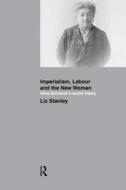 Imperialism, Labour And The New Woman di Liz Stanley edito da Taylor & Francis Ltd