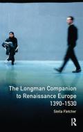 The Longman Companion To Renaissance Europe, 1390-1530 di Stella Fletcher edito da Taylor & Francis Ltd