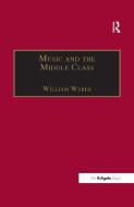 Music and the Middle Class di William Weber edito da Taylor & Francis Ltd