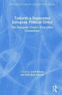 Towards A Segmented European Political Order di Jozef Batora, John Erik Fossum edito da Taylor & Francis Ltd
