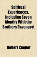 Spiritual Experiences, Including Seven M di Robert Cooper edito da General Books