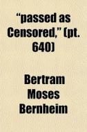 Passed As Censored, Pt. 640 di Bertram Moses Bernheim edito da General Books