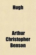 Hugh di Arthur Christopher Benson edito da General Books Llc