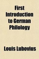 First Introduction To German Philology di Louis Lubovius edito da General Books