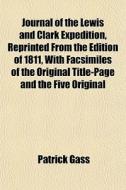 Journal Of The Lewis And Clark Expeditio di Patrick Gass edito da General Books