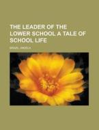 The Leader Of The Lower School A Tale Of di Angela Brazil edito da Rarebooksclub.com