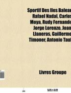 Sportif Des Les Bal Ares: Rafael Nadal, di Livres Groupe edito da Books LLC, Wiki Series