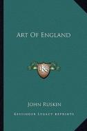 Art of England di John Ruskin edito da Kessinger Publishing