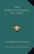 The Psalms in Human Life (1907) di Rowland E. Prothero edito da Kessinger Publishing