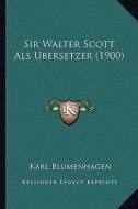 Sir Walter Scott ALS Bersetzer (1900) di Karl Blumenhagen edito da Kessinger Publishing