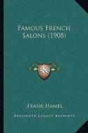 Famous French Salons (1908) di Frank Hamel edito da Kessinger Publishing