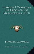 Historia E Tradicoes Da Provincia de Minas-Geraes (1911) di Bernardo Guimaraes edito da Kessinger Publishing