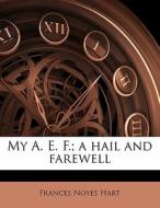 My A. E. F.; A Hail And Farewell di Frances Noyes Hart edito da Nabu Press
