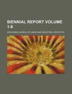Biennial Report Volume 1-6 di Wisconsin Bureau of Statistics edito da Rarebooksclub.com