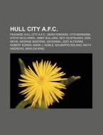 Hull City A.f.c.: Pilkarze Hull City A.f di R. D. O. Wikipedia edito da Books LLC, Wiki Series